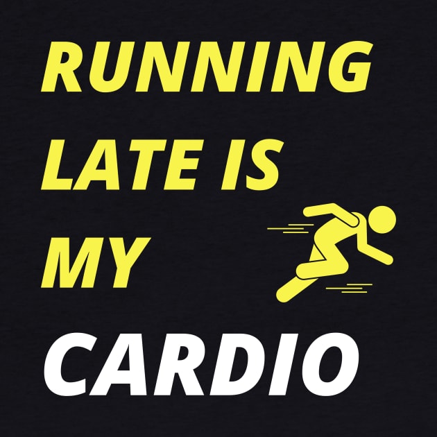 Running Late is my Cardio by Sanu Designs